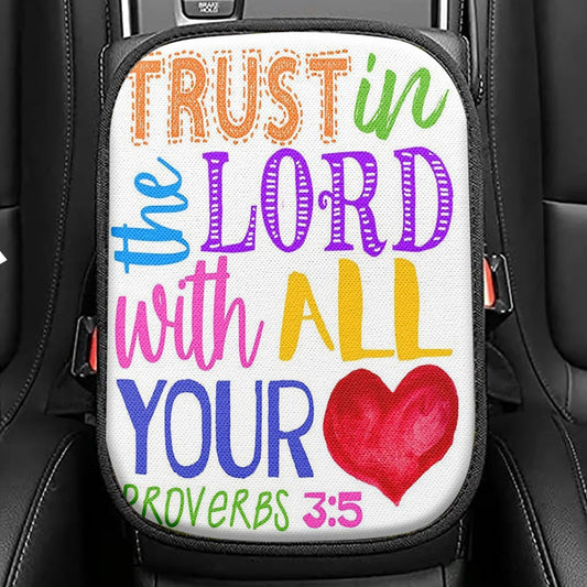 Trust In The Lord With All Your Heart Proverbs 3 15 Seat Box Cover, Christian Car Center Console Cover