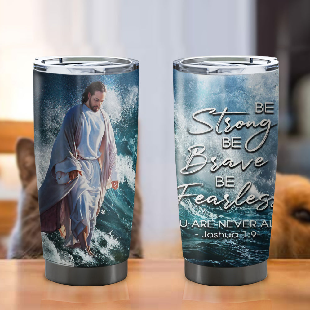 Be Strong Be Brave Be Fearles - Stainless Steel Tumbler With Lid - 20oz Vagabond Tumbler - Tumbler For Cold Drinks - Ciaocustom