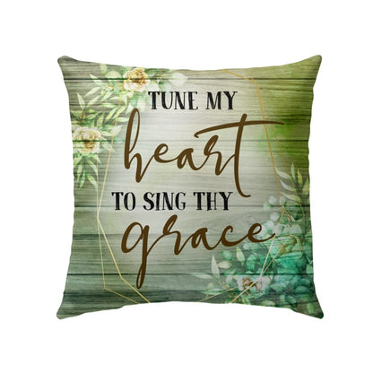 Tune My Heart To Sing Thy Grace Christian Pillow