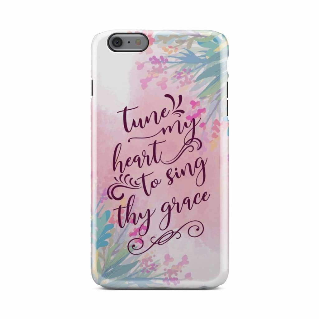 Tune My Heart To Sing Thy Grace Phone Case - Christian Phone Cases - Religious Phone Case