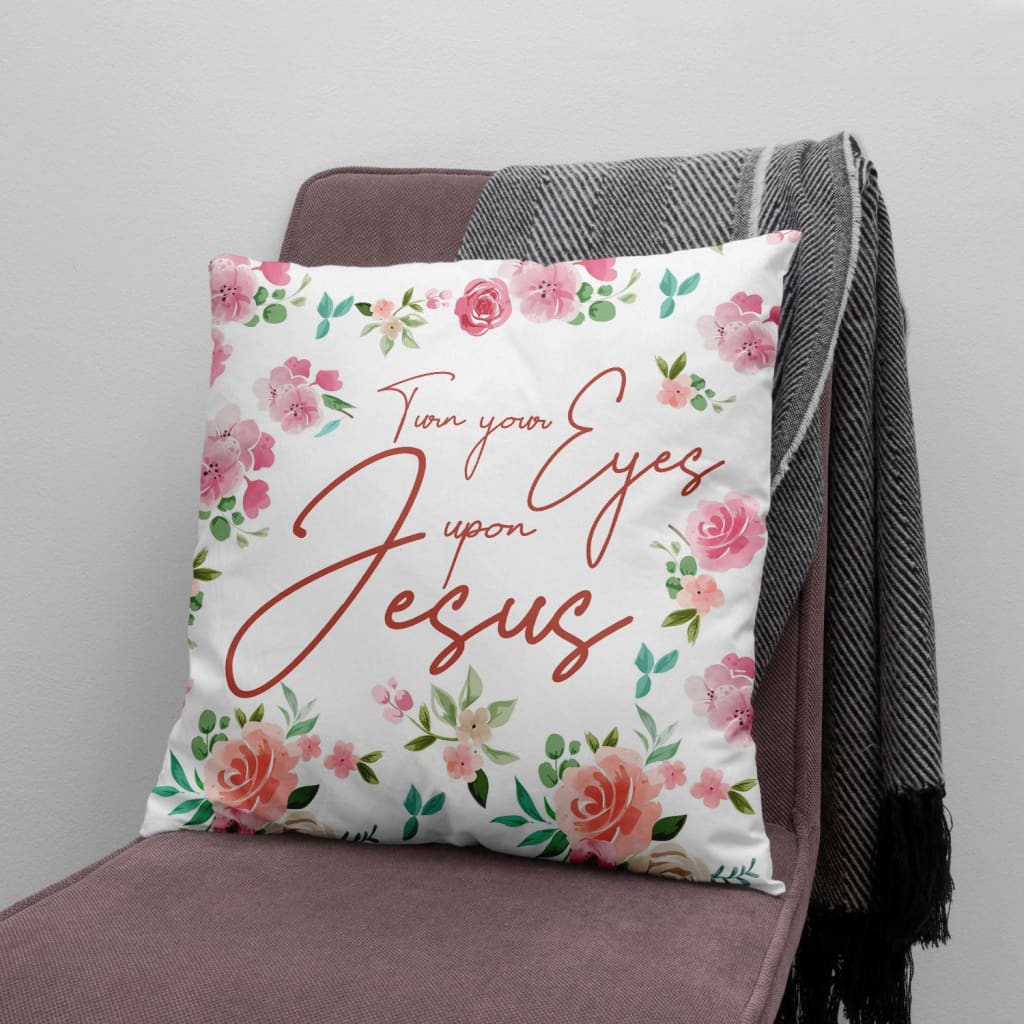 Turn Your Eyes Upon Jesus Christian Pillow