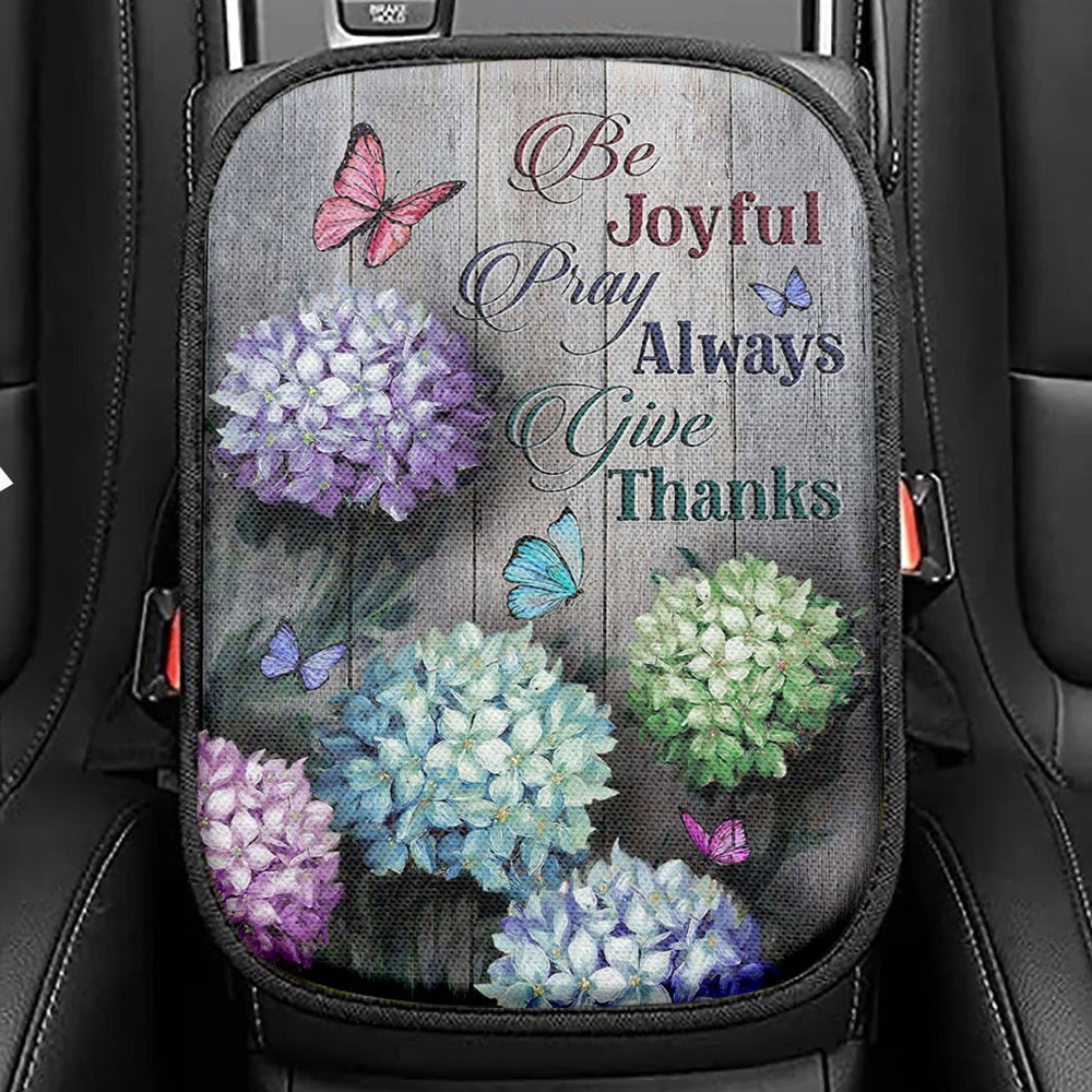 Unique Hydrangea Butterfly Be Joyful Pray Always Give Thanks Seat Box Cover, Christian Car Center Console Cover, Bible Verse Car Interior Accessories