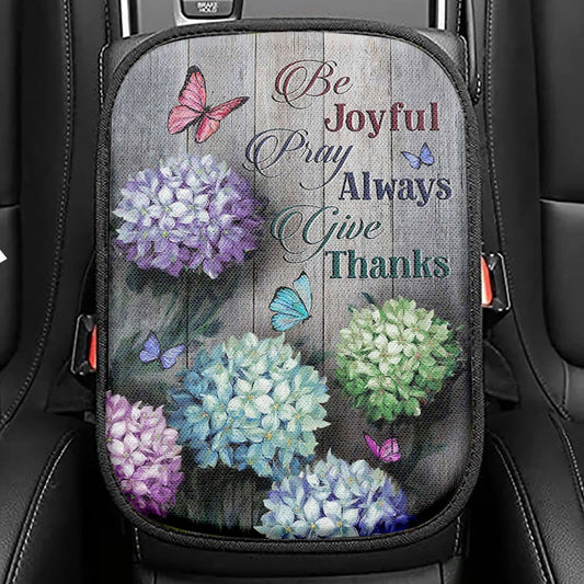 Unique Hydrangea Butterfly Be Joyful Pray Always Give Thanks Seat Box Cover, Christian Car Center Console Cover, Bible Verse Car Interior Accessories