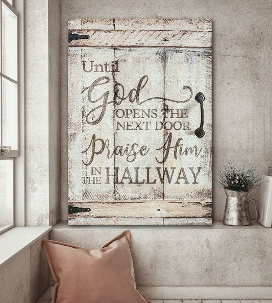 Until God Open The Next Door Praise Him In The Hallway Canvas Wall Art - Christian Poster - Religious Wall Decor