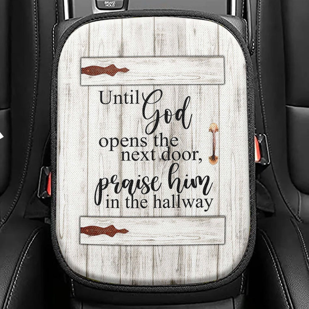Until God Opens The Next Door Praise Him In The Hallway Seat Box Cover, Christian Car Center Console Cover, Religious Car Interior Accessories