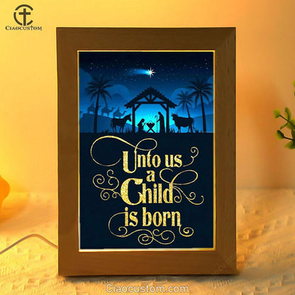 Unto Us A Child Is Born Nativity Of Jesus Christian Christmas Frame Lamp Prints - Bible Verse Wooden Lamp - Scripture Night Light