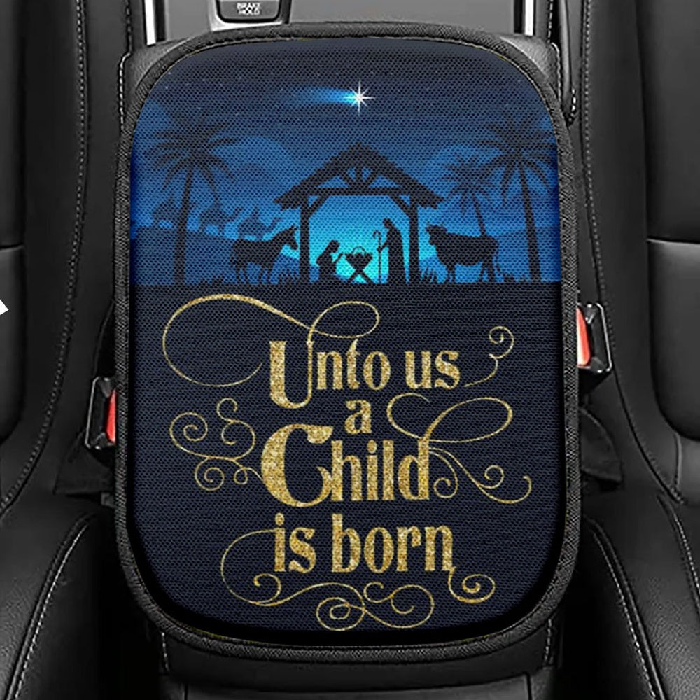 Unto Us A Child Is Born Nativity Of Jesus Christian Christmas Seat Box Cover, Bible Verse Car Center Console Cover, Scripture Car Interior Accessories