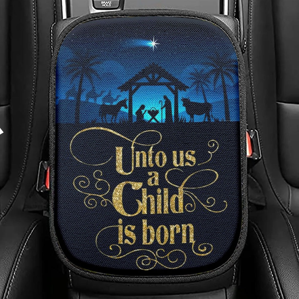 Unto Us A Child Is Born Nativity Of Jesus Christian Christmas Seat Box Cover, Bible Verse Car Center Console Cover, Scripture Interior Car Accessories