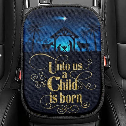 Unto Us A Child Is Born Nativity Of Jesus Christian Christmas Seat Box Cover, Bible Verse Car Center Console Cover, Scripture Interior Car Accessories