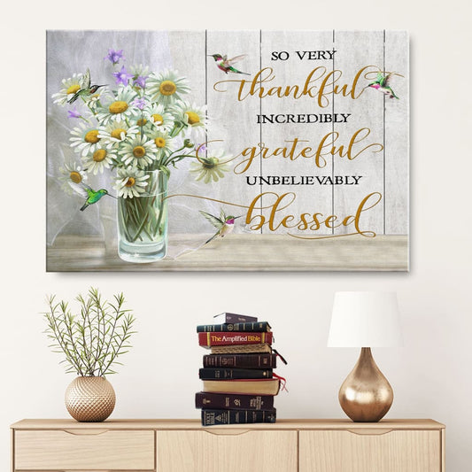 Very Thankful Incredibly Grateful Unbelievably Blessed Canvas Wall Art - Religious Wall Decor