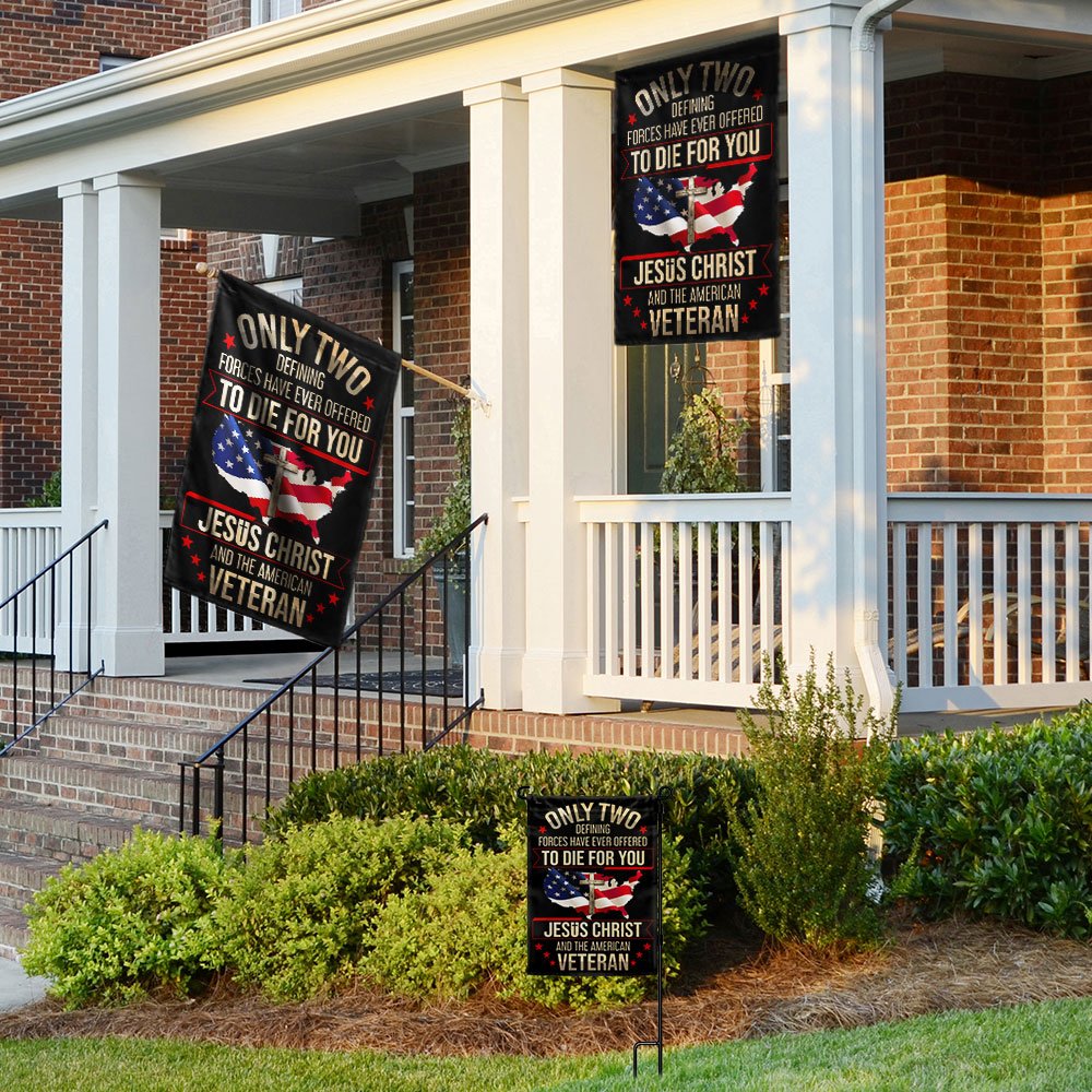 Veteran Flag Only Two Defining Forces Have Ever Offered To Die For You Jesus Christ And The American Veteran Flag