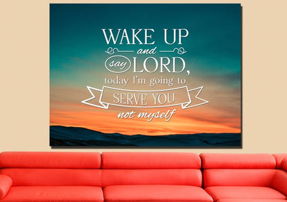 Wake Up & Say Lord Today Im Going To Serve You Not Myself Wall Art Canvas Print - Christian Canvas Wall Art