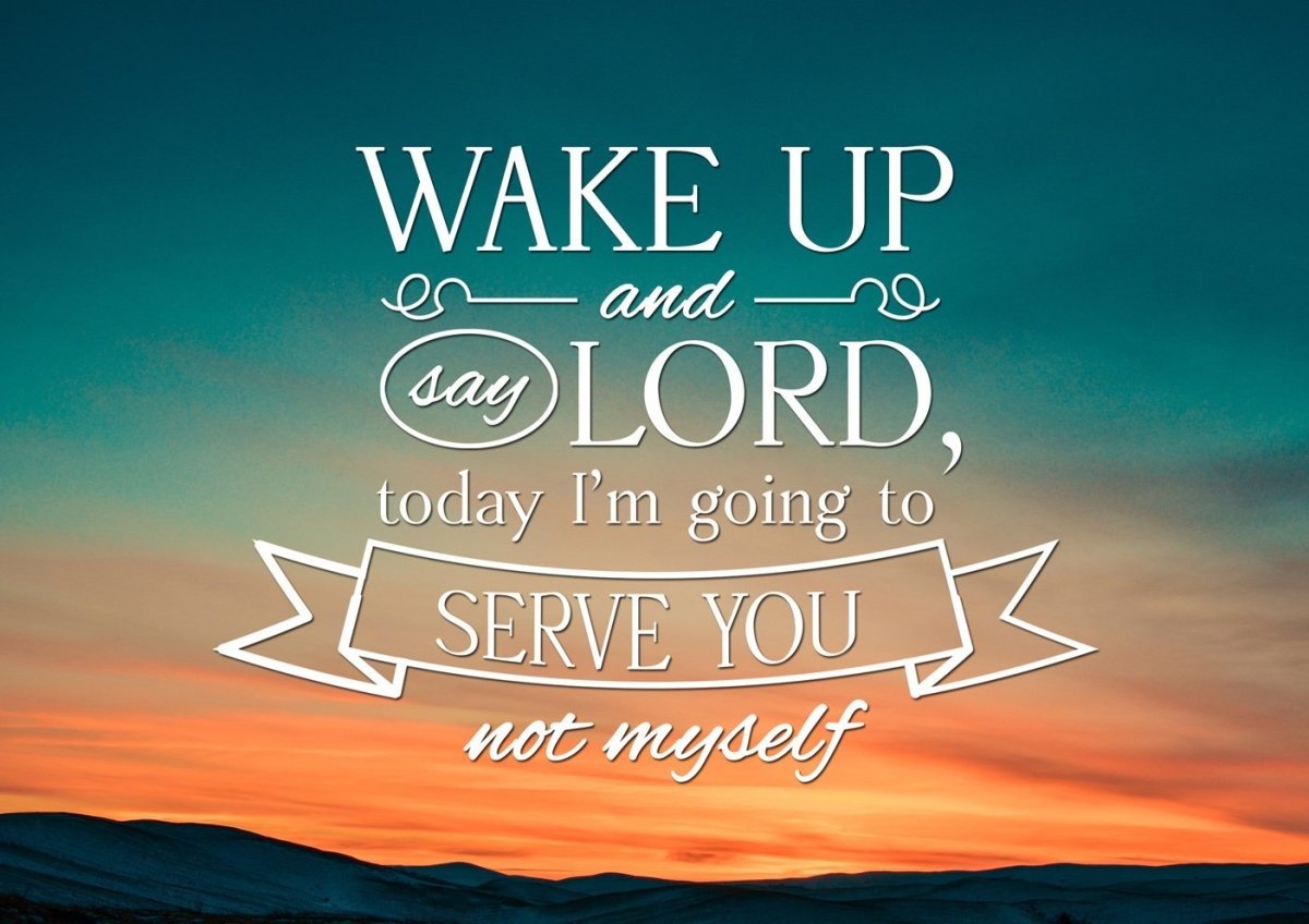 Wake Up & Say Lord Today Im Going To Serve You Not Myself Wall Art Canvas Print - Christian Canvas Wall Art