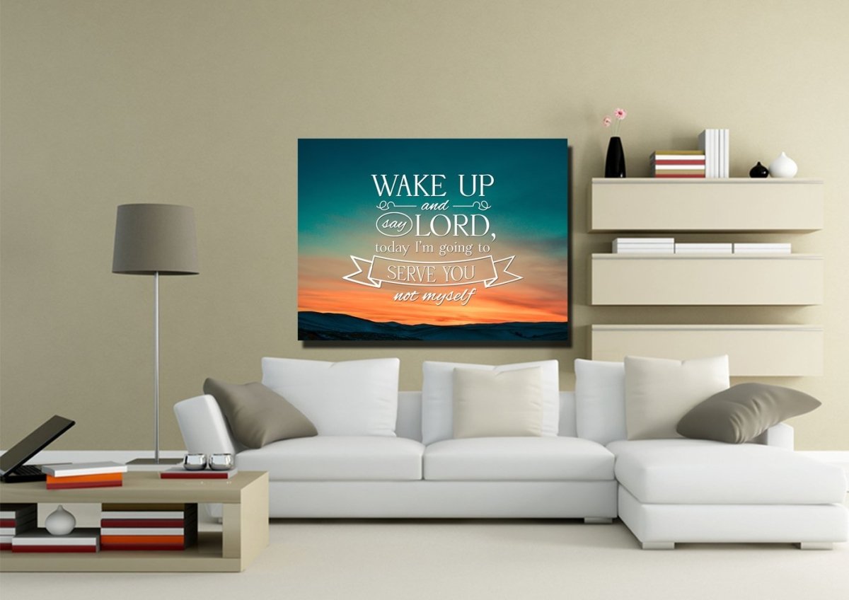 Wake Up & Say Lord Today Im Going To Serve You Not Myself Wall Art Canvas Print - Christian Canvas Wall Art