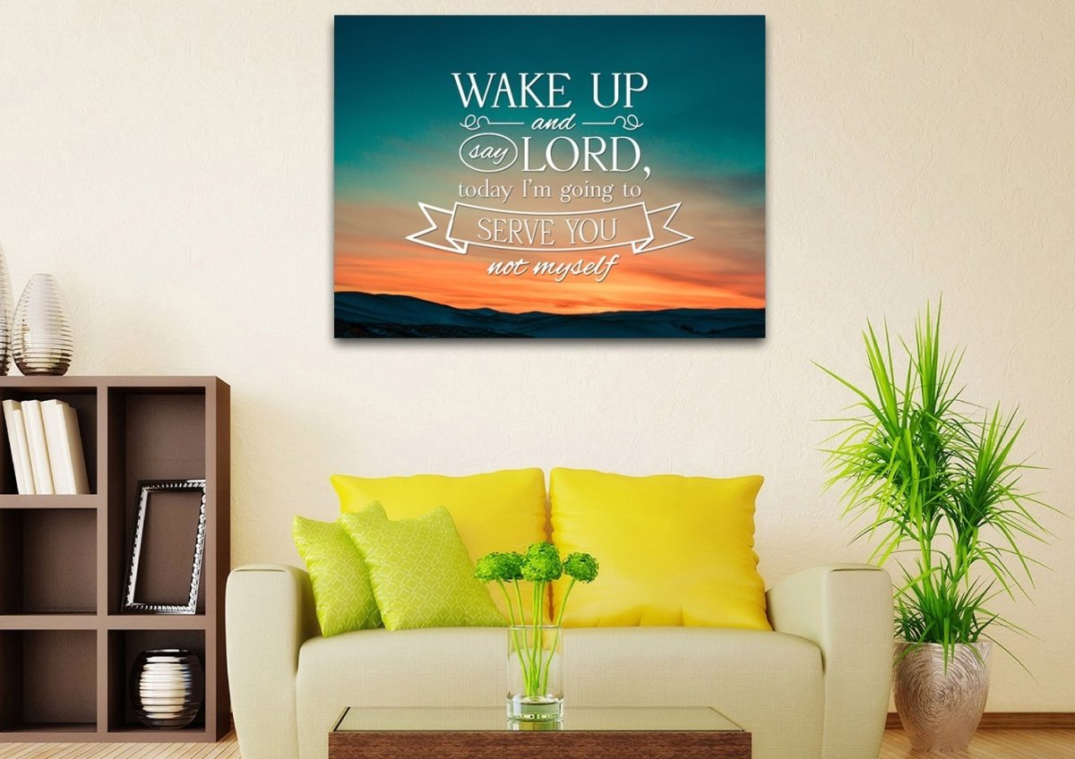 Wake Up & Say Lord Today Im Going To Serve You Not Myself Wall Art Canvas Print - Christian Canvas Wall Art