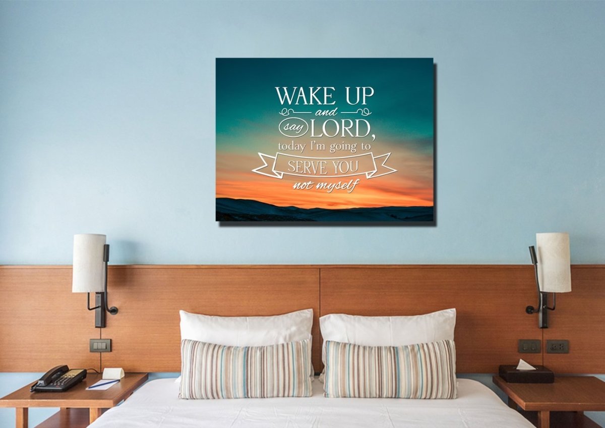 Wake Up & Say Lord Today Im Going To Serve You Not Myself Wall Art Canvas Print - Christian Canvas Wall Art