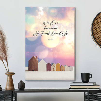 We Love Because He First Loved Us 3 Poster Canvas - Christian Gifts - Bible Verse Canvas Wall Art - Scripture Canvas - Ciaocustom