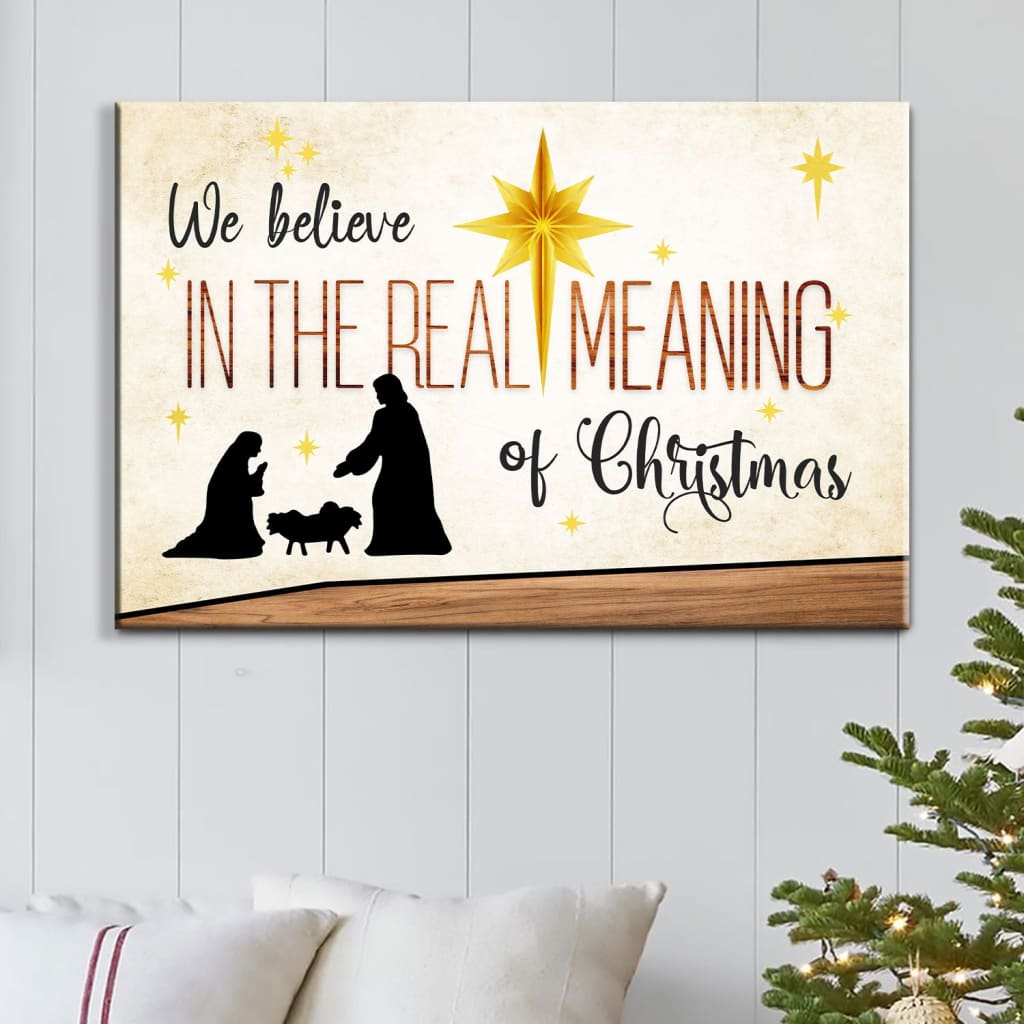 We Believe In The Real Meaning Of Christmas Wall Art Canvas Print - Religious Wall Decor