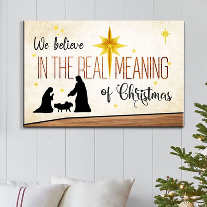 We Believe In The Real Meaning Of Christmas Wall Art Canvas Print - Religious Wall Decor