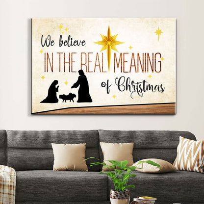 We Believe In The Real Meaning Of Christmas Wall Art Canvas Print - Religious Wall Decor