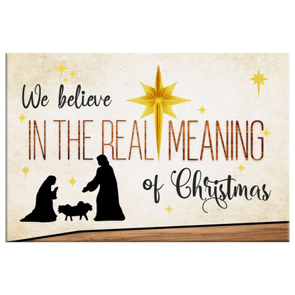 We Believe In The Real Meaning Of Christmas Wall Art Canvas Print - Religious Wall Decor