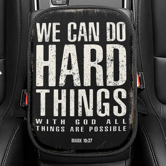 We Can Do Hard Things Seat Box Cover, With God All Things Are Possible Mark 10 27 Car Center Console Cover, Christian Car Interior Accessories