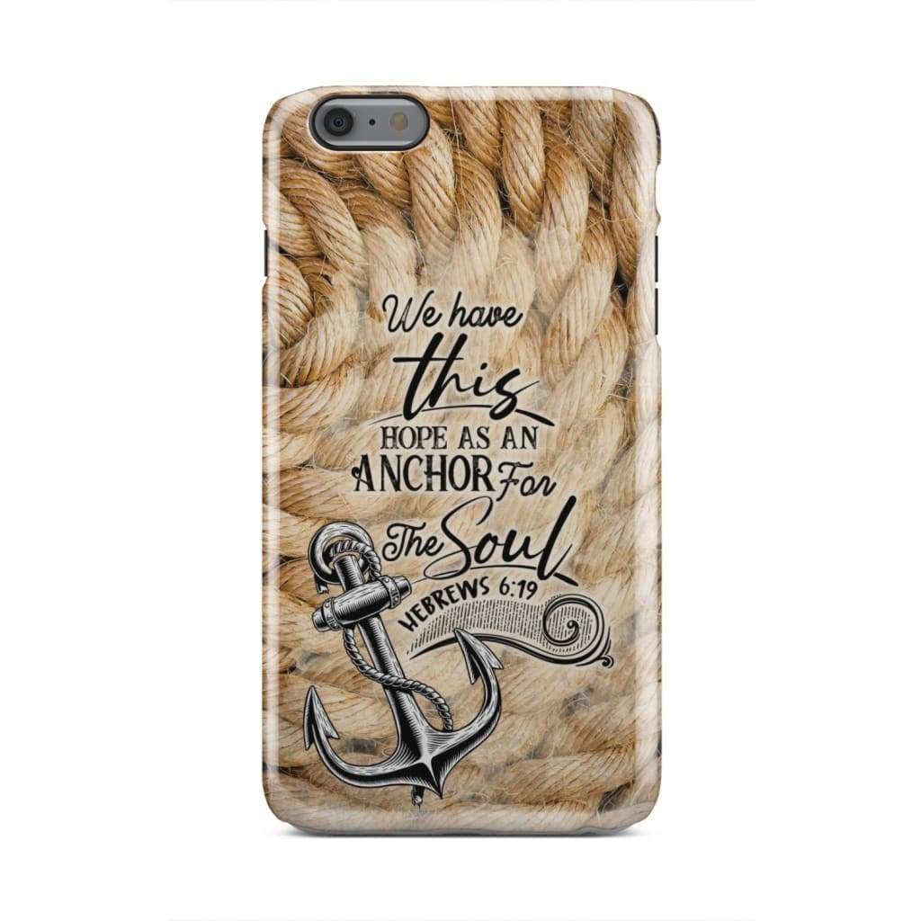 We Have This Hope As An Anchor For The Soul Hebrews 619 Phone Case - Inspirational Bible Scripture iPhone Cases