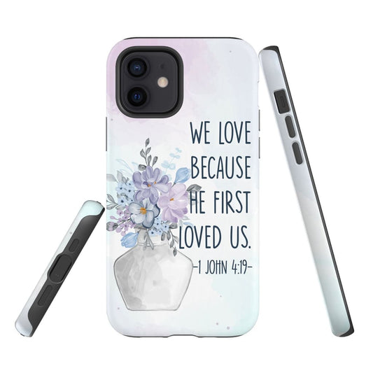 We Love Because He First Loved Us 1 John 419 Bible Verse Phone Case - Inspirational Bible Scripture iPhone Cases