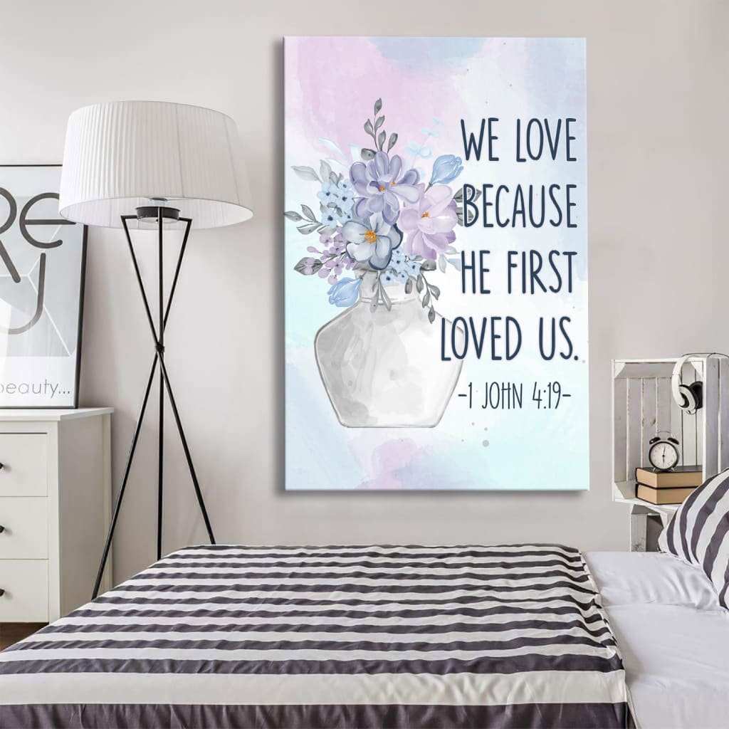 We Love Because He First Loved Us 1 John 419 Canvas Wall Art - Christian Canvas Prints - Bible Verse Canvas