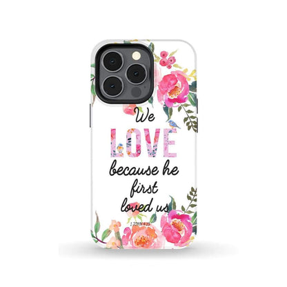 We Love Because He First Loved Us 1 John 419 Phone Case Bible Verse Phone Cases - Scripture Phone Cases - Iphone Cases Christian