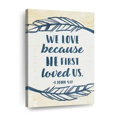 We Love Because He First Loved Us Wall Art Canvas - Christian Wall Hangings - Bible Verse Wall Art Canvas