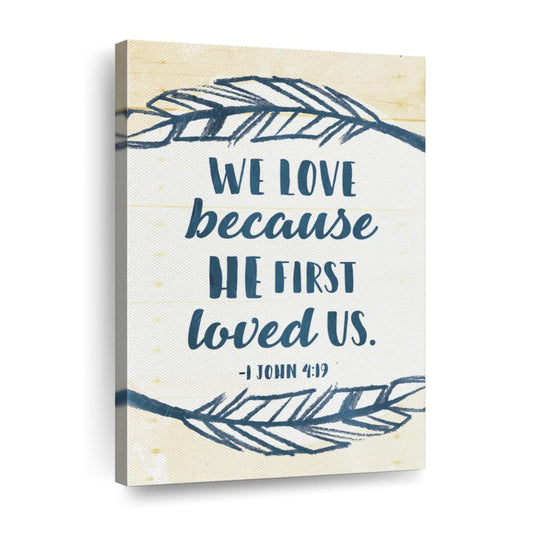 We Love Because He First Loved Us Wall Art Canvas - Christian Wall Hangings - Bible Verse Wall Art Canvas