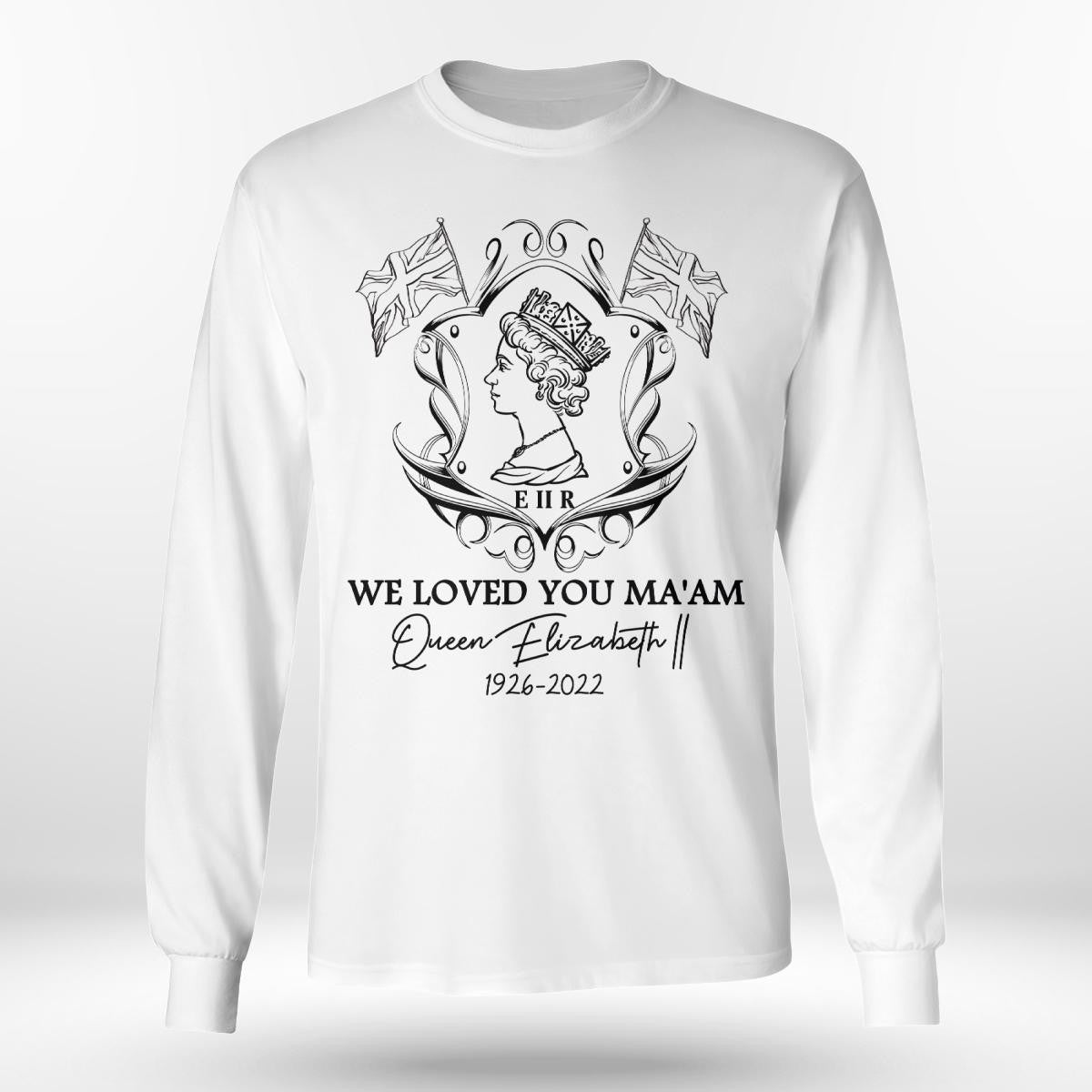 We Loved You Ma'am, Queen Elizabeth Ii, Memory About Queen Elizabeth Ii T-Shirt