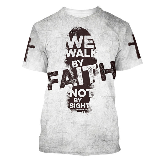 We Walk By Faith Not By Sight 1 3d Shirts - Christian T Shirts For Men And Women