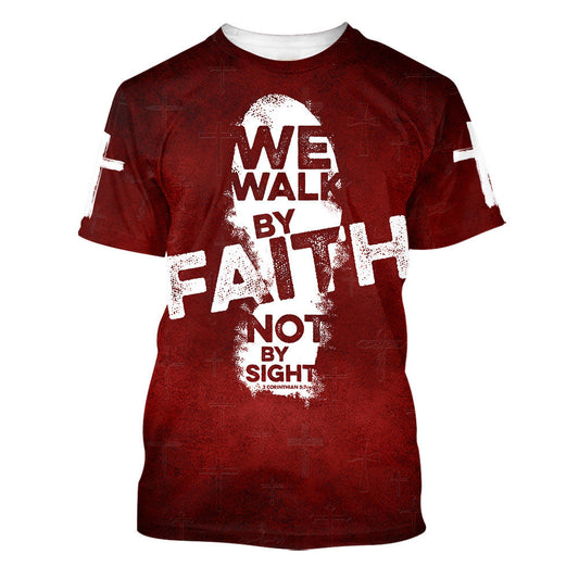 We Walk By Faith Not By Sight 3d All Over Print Shirt - Christian 3d Shirts For Men Women