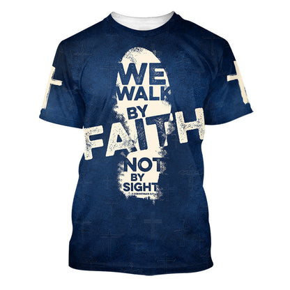 We Walk By Faith Not By Sight 3d T-Shirts - Christian Shirts For Men&Women
