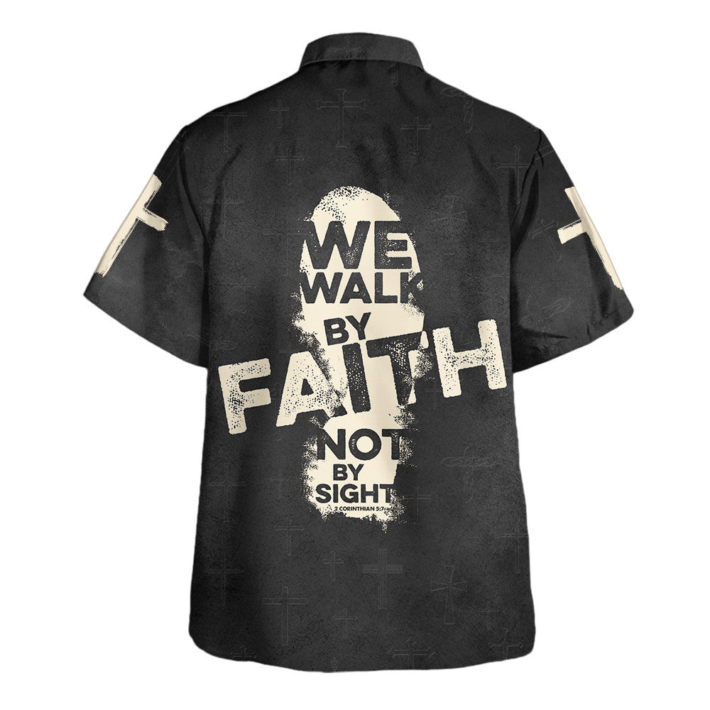 We Walk By Faith Not By Sight Cross Hawaiian Shirt - Christian Hawaiian Shirt - Religious Hawaiian Shirts