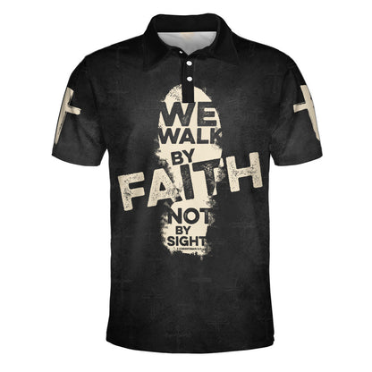 We Walk By Faith Not By Sight Cross Polo Shirt - Christian Shirts & Shorts