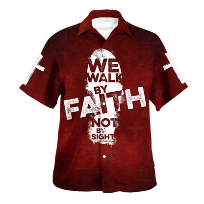 We Walk By Faith Not By Sight Hawaiian Shirt - Christian Hawaiian Shirt - Religious Hawaiian Shirts