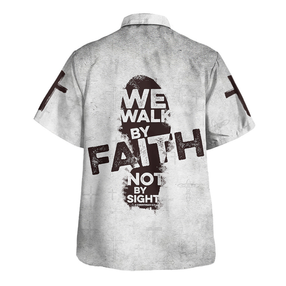 We Walk By Faith Not By Sight Jesus Cross Hawaiian Shirt - Christian Hawaiian Shirt - Religious Hawaiian Shirts