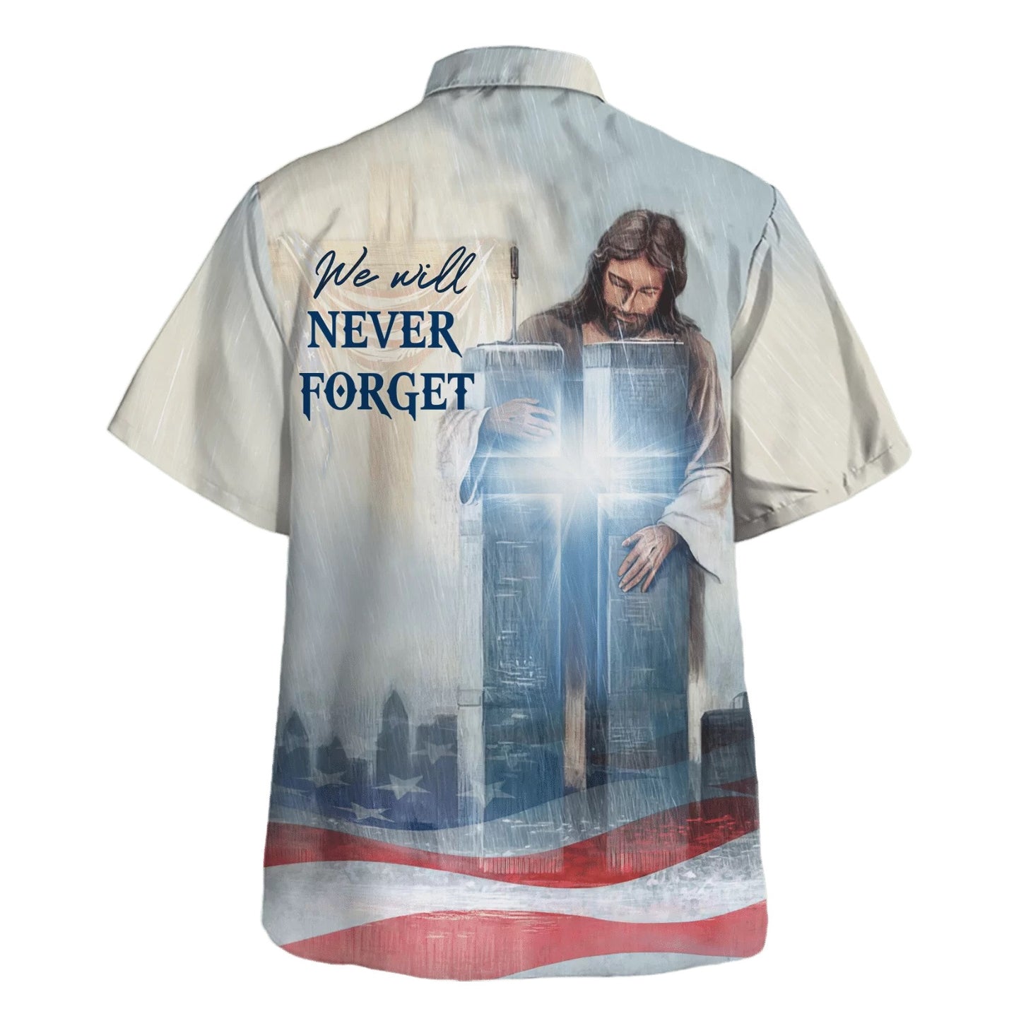 We Will Never Forget Jesus Cross Hawaiian Shirt - Christian Hawaiian Shirt - Religious Hawaiian Shirts