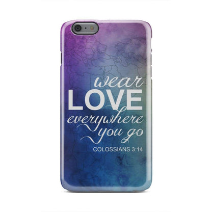 Wear Love Everywhere You Go Colossians 314 Bible Verse Phone Case - Inspirational Bible Scripture iPhone Cases