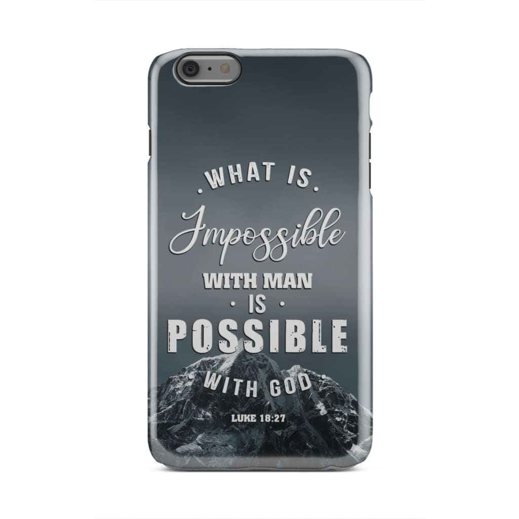 What Is Impossible With Man Is Possible With God Luke 1827 Mountain Phone Case - Inspirational Bible Scripture iPhone Cases