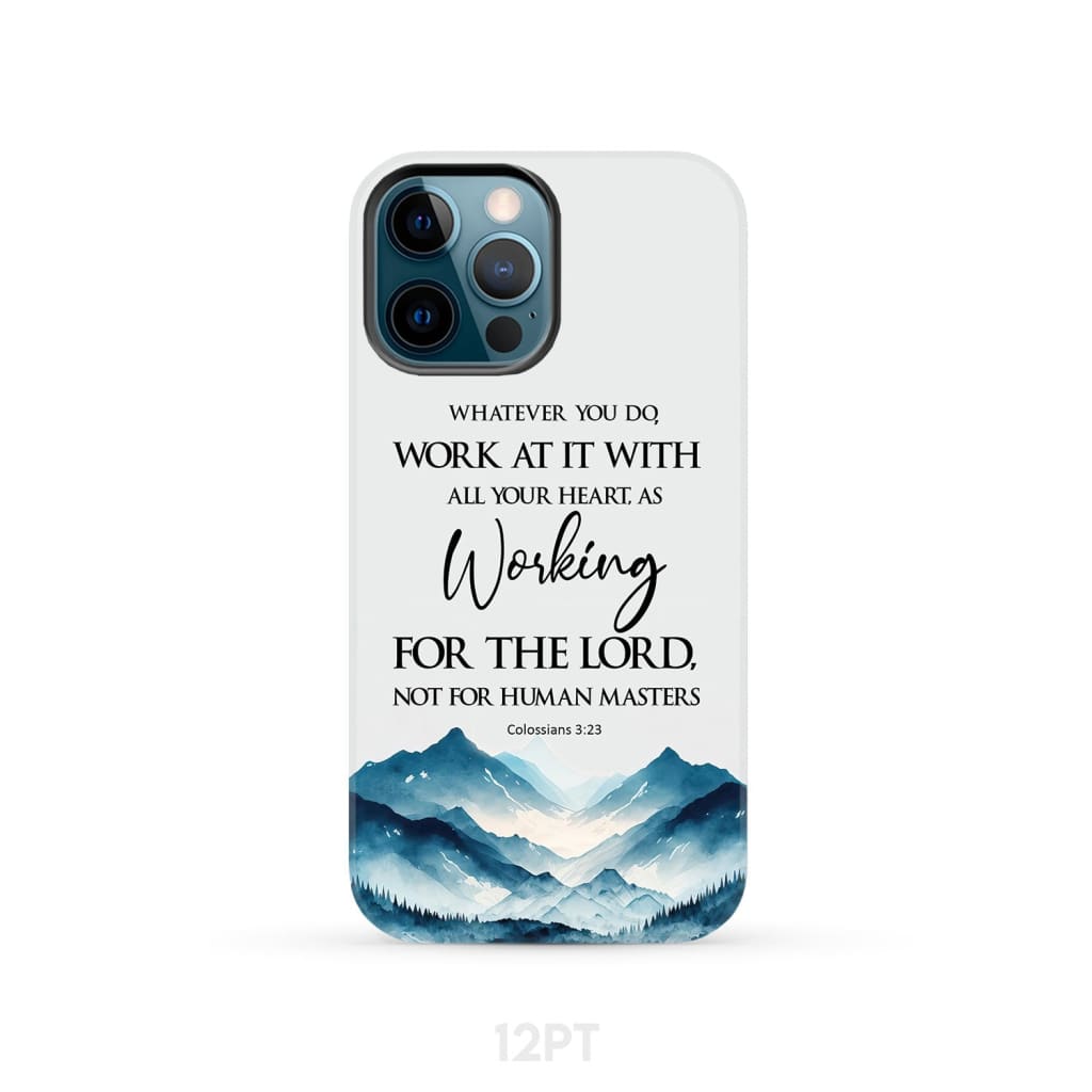 Whatever You Do Work At It With All Your Heart Colossians 323 Phone Case - Bible Verse IPhone & Samsung Cases