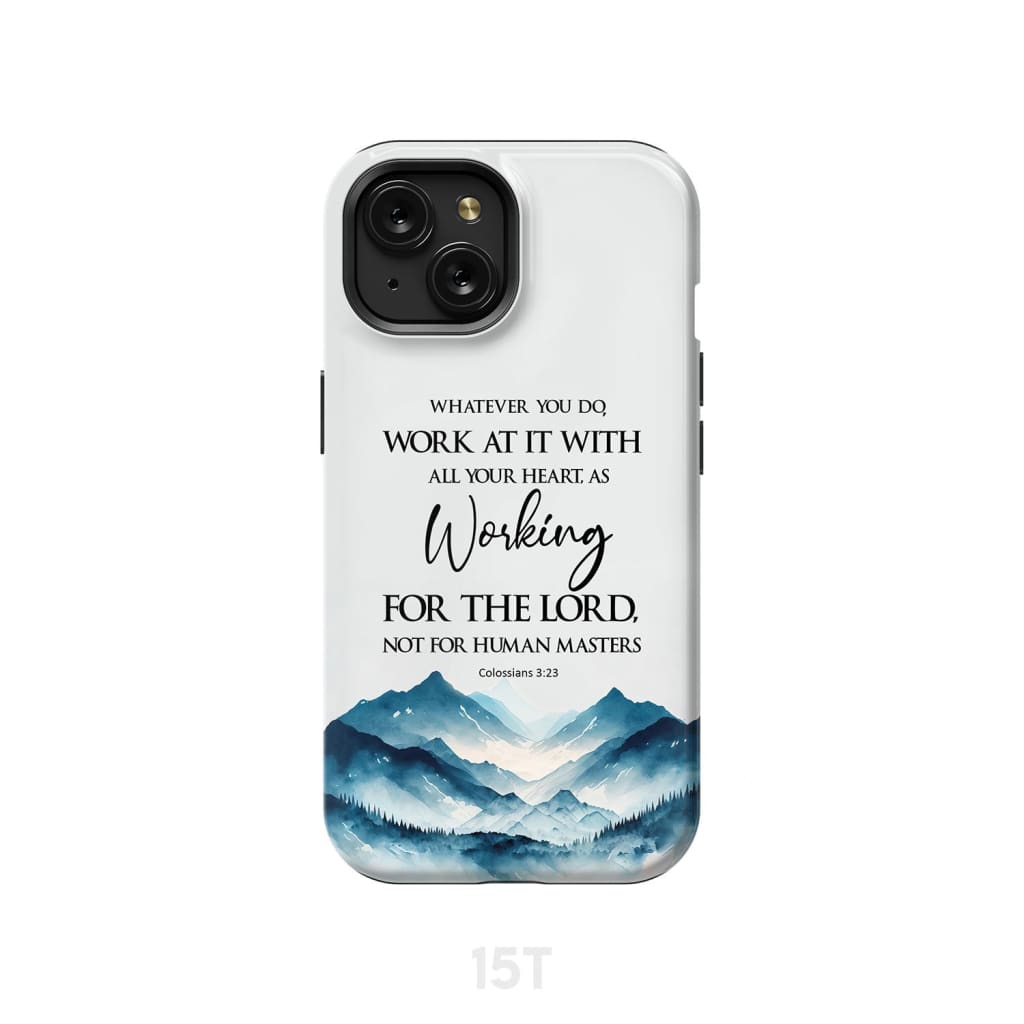 Whatever You Do Work At It With All Your Heart Colossians 323 Phone Case - Bible Verse IPhone & Samsung Cases
