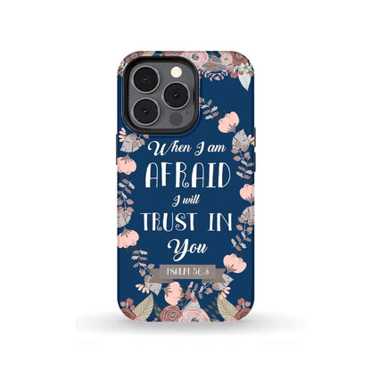 When I Am Afraid I Will Trust In You Psalm 563 Bible Verse Phone Case - Scripture Phone Cases - Iphone Cases Christian