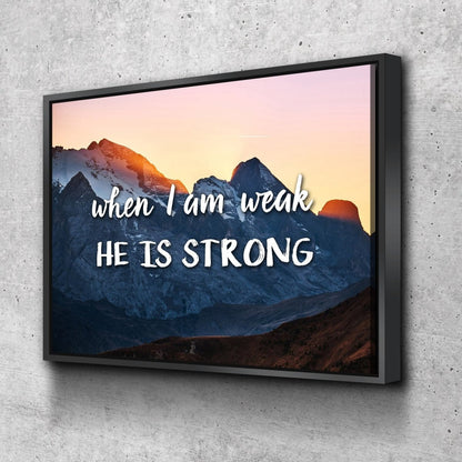 When I Am Weak He Is Strong Wall Art Canvas Print - Christian Canvas Wall Art