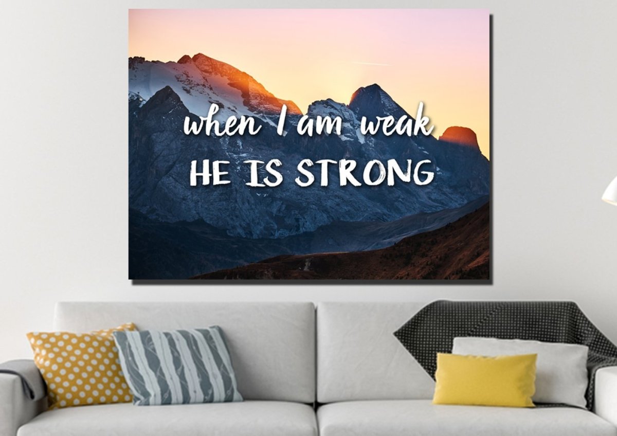 When I Am Weak He Is Strong Wall Art Canvas Print - Christian Canvas Wall Art