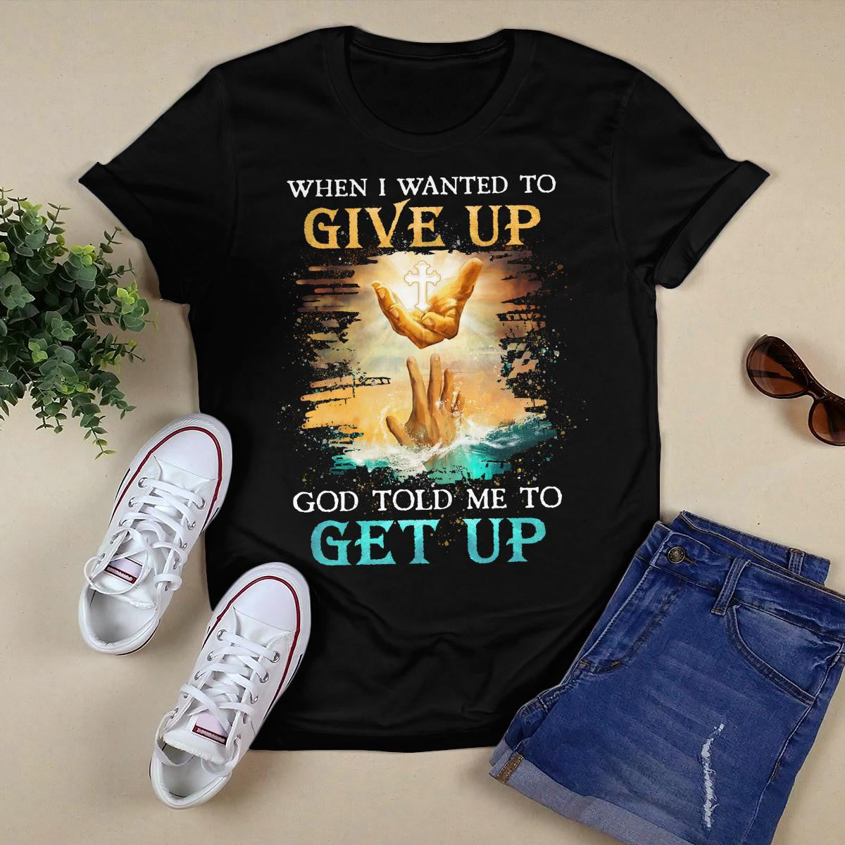 When I Wanted To Give Up God Told Me To Get Up, Saving Hand Of God, God T-Shirt, Jesus Sweatshirt Hoodie, Faith T-Shirt