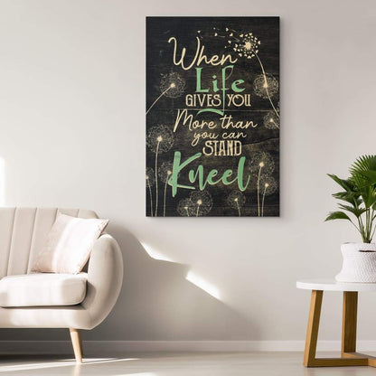 When Life Gives You More Than You Can Stand Kneel Canvas Art - Bible Verse Canvas - Scripture Wall Art